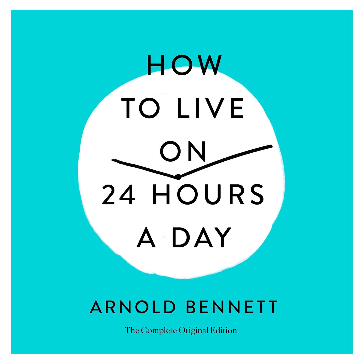 Bennett Arnold How To Live on 24 Hours a Day